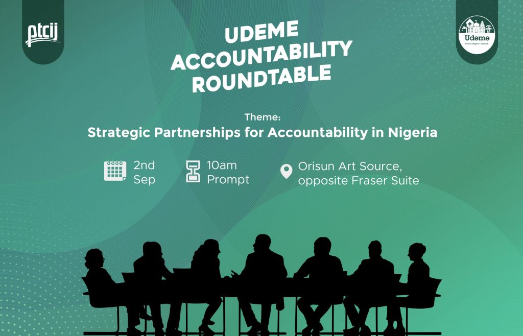 A Communique issued at the end of a Roundtable Discussion themed “Strategic Partnerships for Accountability in Nigeria”, on 2nd September 2021 organised by the Udeme project of Premium Times Centre for Investigative Journalism (PTCIJ) at Orisun Art Source, Abuja, Nigeria